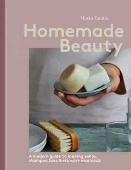 Homemade Beauty. A Modern Guide to Making Soaps, Shampoo Bars & Skincare Essentials, Hardback/Marta Tarallo