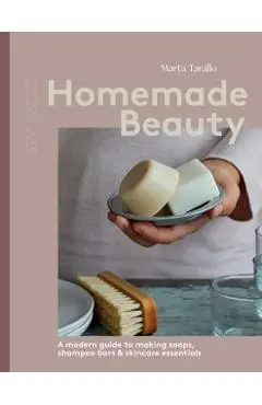 Homemade Beauty: A Modern Guide to Making Soaps, Shampoo Bars & Skincare Essentials - Marta Tarallo