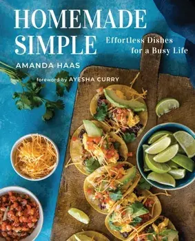 Homemade Simple. Effortless Dishes for a Busy Life, Hardback/Amanda Haas