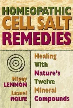Homeopathic Cell Salt Remedies: Healing with Nature's Twelve Mineral Compounds, Paperback/Nigey Lennon