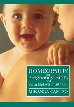 Homeopathy for Pregnancy, Birth, and Your Baby's First Year, Paperback/Miranda Castro