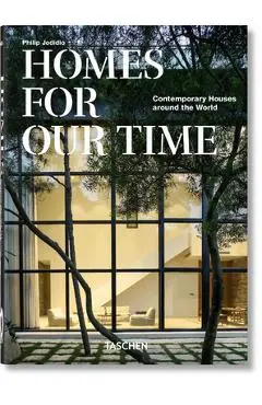 Homes for Our Time. Contemporary Houses Around the World. 40th Ed. - Philip Jodidio