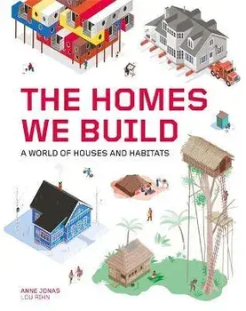 Homes We Build. A World of Houses and Habitats, Hardback/Anne Jonas