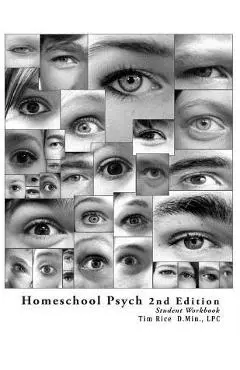 Homeschool Psych: Preparing Christian Homeschool Students for Psychology 101: Student Workbook, Quizzes and Answer Key - Timothy Rice