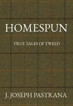 Homespun: True Tales of Tweed, Hardcover/J. Joseph Pastrana
