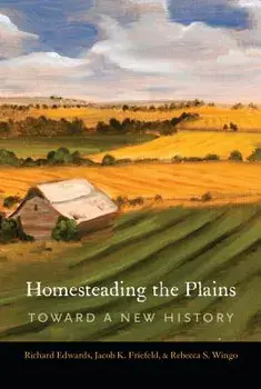 Homesteading the Plains: Toward a New History, Paperback/Richard Edwards