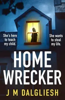 Homewrecker. An utterly gripping psychological thriller with a gasp-out-loud twist, Paperback/J M Dalgliesh