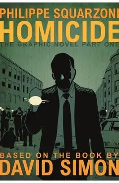 Homicide: The Graphic Novel, Part One - David Simon