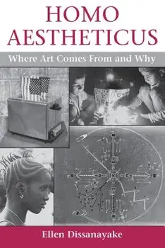 Homo Aestheticus: Where Art Comes from and Why, Paperback/Ellen Dissanayake
