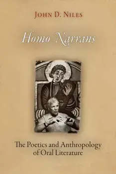 Homo Narrans: The Poetics and Anthropology of Oral Literature, Paperback/John D. Niles