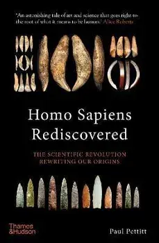 Homo Sapiens Rediscovered. The Scientific Revolution Rewriting Our Origins, Hardback/Paul Pettitt