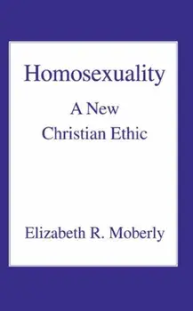 Homosexuality. A New Christian Ethic, Paperback/Elizabeth R. Moberly
