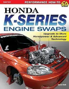 Honda K-Series Engine Swaps: Upgrade to More Horsepower & Advanced Technology, Paperback/Aaron Bonk