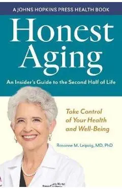 Honest Aging: An Insider's Guide to the Second Half of Life - Rosanne M. Leipzig