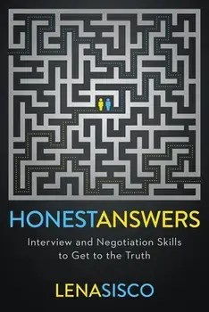 Honest Answers. Interview and Negotiation Skills to Get to the Truth, Paperback/Lena Sisco