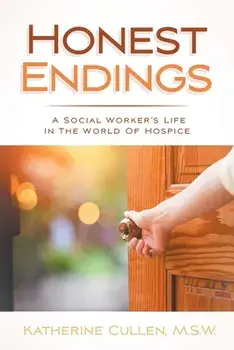 Honest Endings: A Social Worker's Life in the World of Hospice, Paperback/Katherine Cullen M. S. W.