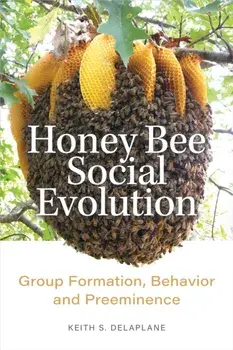 Honey Bee Social Evolution. Group Formation, Behavior, and Preeminence, Hardback/***