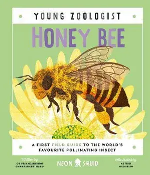 Honey Bee (Young Zoologist). A First Field Guide to the World's Favourite Pollinating Insect, Hardback/Dr Priyadarshini Chakrabarti Basu