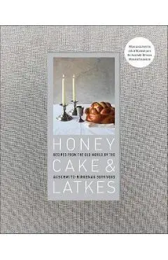 Honey Cake & Latkes: Recipes from the Old World by the Auschwitz-Birkenau Survivors - Auschwitz-birkenau Memorial Foundation