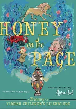 Honey on the Page: A Treasury of Yiddish Children's Literature, Hardcover/Miriam Udel