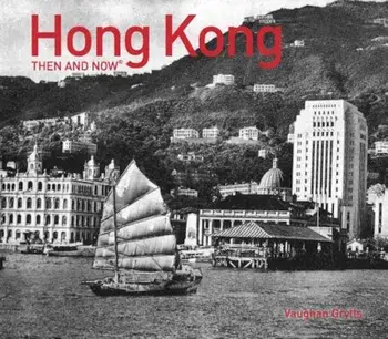 Hong Kong Then and Now(r), Hardcover/Grylls Vaughan