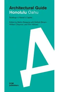 Honolulu Oahu: Architectural Guide: Buildings in Hawaii's Capital - Martin Despang
