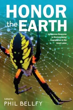 Honor the Earth: Indigenous Response to Environmental Degradation in the Great Lakes, 2nd Ed., Paperback/Phil Bellfy
