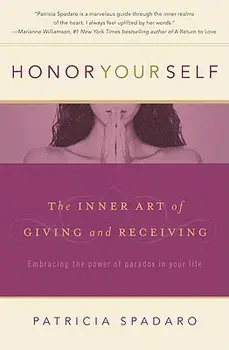 Honor Yourself: The Inner Art of Giving and Receiving, Paperback/Patricia Spadaro