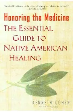 Honoring the Medicine: The Essential Guide to Native American Healing - Kenneth S. Cohen