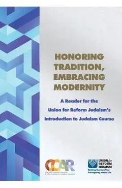 Honoring Tradition, Embracing Modernity: A Reader for the Union for Reform Judaism's Introduction to Judaism Course - Hara Person