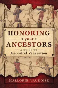 Honoring Your Ancestors: A Guide to Ancestral Veneration, Paperback/Mallorie Vaudoise