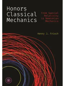 Honors Classical Mechanics. From Special Relativity to Newtonian Mechanics, Paperback/Henry J. Frisch