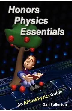Honors Physics Essentials: An APlusPhysics Guide - Dan Fullerton