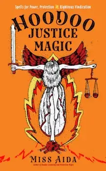 Hoodoo Justice Magic: Spells for Power, Protection and Righteous Vindication, Paperback/***