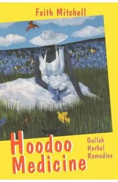 Hoodoo Medicine: Gullah Herbal Remedies - Faith Mitchell
