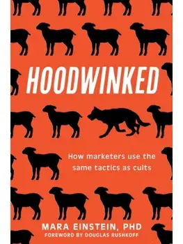 Hoodwinked. How Marketers Use the Same Tactics as Cults, Hardback/Mara Einstein