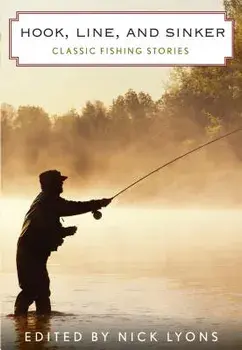 Hook, Line, and Sinker: Classic Fishing Stories, Paperback/Nick Lyons