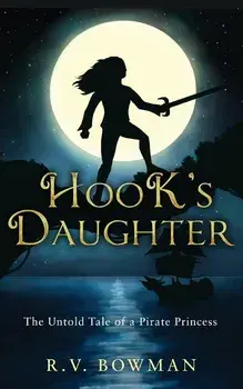 Hook's Daughter: The Untold Tale of a Pirate Princess, Paperback/R. V. Bowman