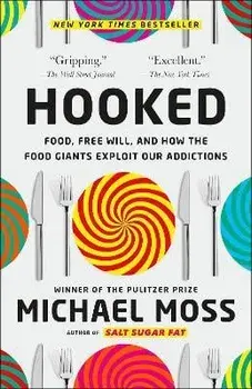 Hooked: Food, Free Will, and How the Food Giants Exploit Our Addictions, Paperback/Michael Moss