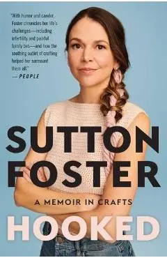 Hooked: How Crafting Saved My Life - Sutton Foster