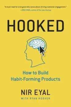 Hooked: How to Build Habit-Forming Products, Hardcover/Nir Eyal