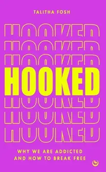 Hooked. Why we are addicted and how to break free, 0 New edition, Paperback/Talitha Fosh