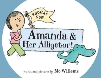 Hooray for Amanda & Her Alligator!, Hardcover/Mo Willems