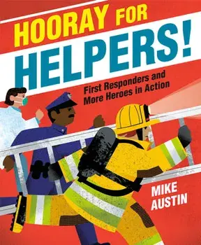 Hooray for Helpers!: First Responders and More Heroes in Action, Library Binding/Mike Austin