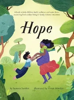 Hope: A book to help children build resilience and assist those recovering from and/or living in family violence situations, Hardcover/Jayneen Sanders