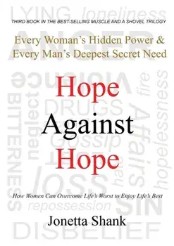 Hope Against Hope: Every Woman's Hidden Power & Every Man's Deepest Secret Need, Paperback/Jonetta R. Shank