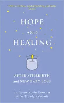 Hope and Healing After Stillbirth And New Baby Loss, Paperback/Kevin Gournay