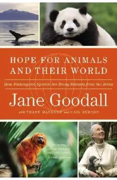 Hope for Animals and Their World: How Endangered Species Are Being Rescued from the Brink - Jane Goodall