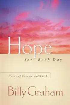 Hope for Each Day: Words of Wisdom and Faith, Hardcover/Billy Graham