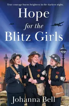 Hope for the Blitz Girls. Heartbreaking and inspiring World War 2 saga fiction, Paperback/Johanna Bell
